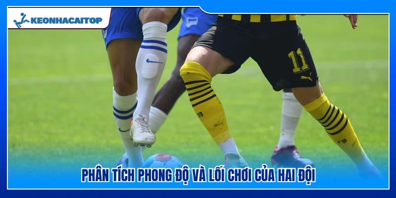 So sánh màn trình diễn cùng phong cách thi đấu của hai đội
