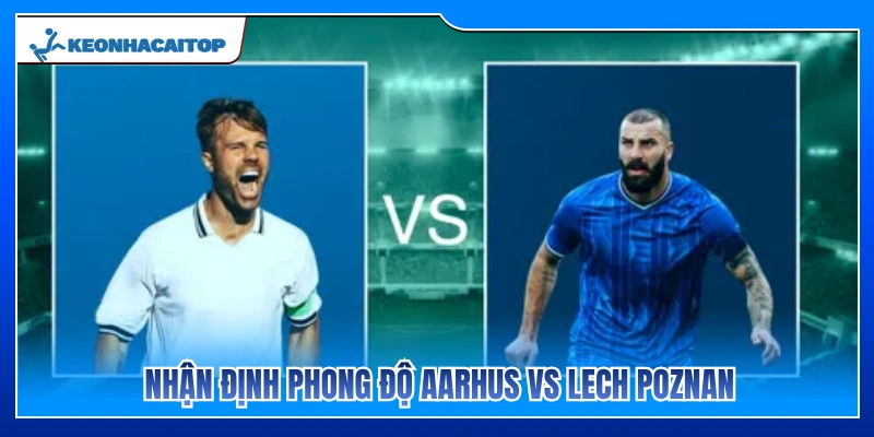 Phân tích phong độ hiện tại của Aarhus vs Lech Poznan 