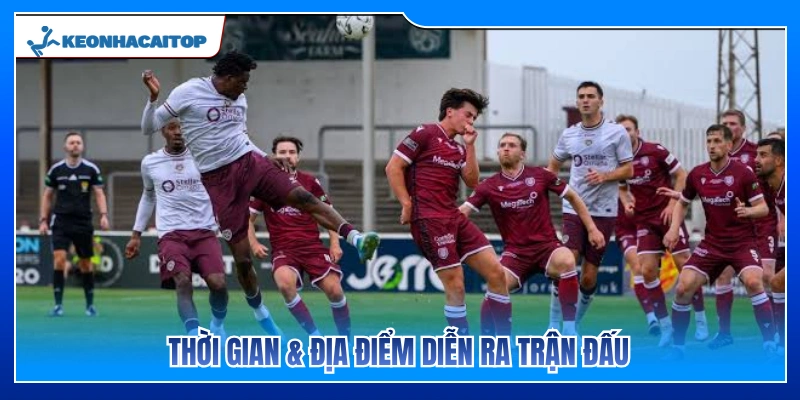 Thông tin về thời gian và địa điểm tổ chức trận đấu 
