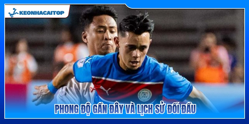 Phong độ vừa qua và lịch sử chạm trán