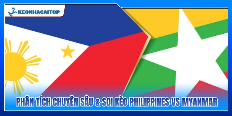 Nhận định chi tiết và soi kèo Philippines vs Myanmar