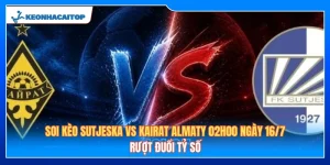 Soi Kèo Sutjeska Vs Kairat Almaty 02h00 Ngày 16/7: Rượt Đuổi Tỷ Số 