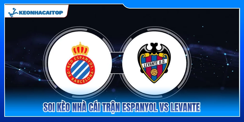 Nhận định kèo nhà cái trận Espanyol vs Levante