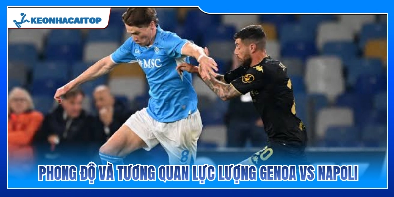 Phong độ và thực lực Genoa vs Napoli