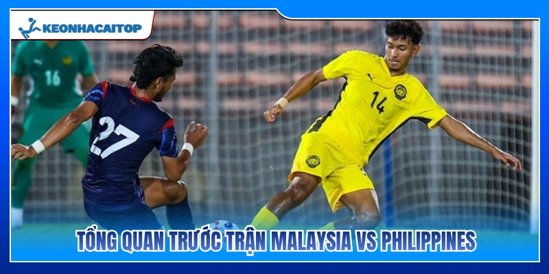 Nhận định tổng quan trước giờ bóng lăn Malaysia vs Philippines